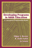 Developing Programs in Adult Education: A Conceptual Programming Model by Edgar J. Boone, R. Dale Safrit, Jo  Jones
