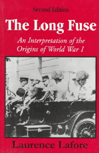 The Long Fuse: An Interpretation of the Origins of World War I, Second Edition by Laurence  Lafore