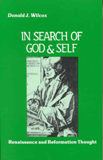 In Search of God and Self: Renaissance and Reformation Thought by Donald J. Wilcox