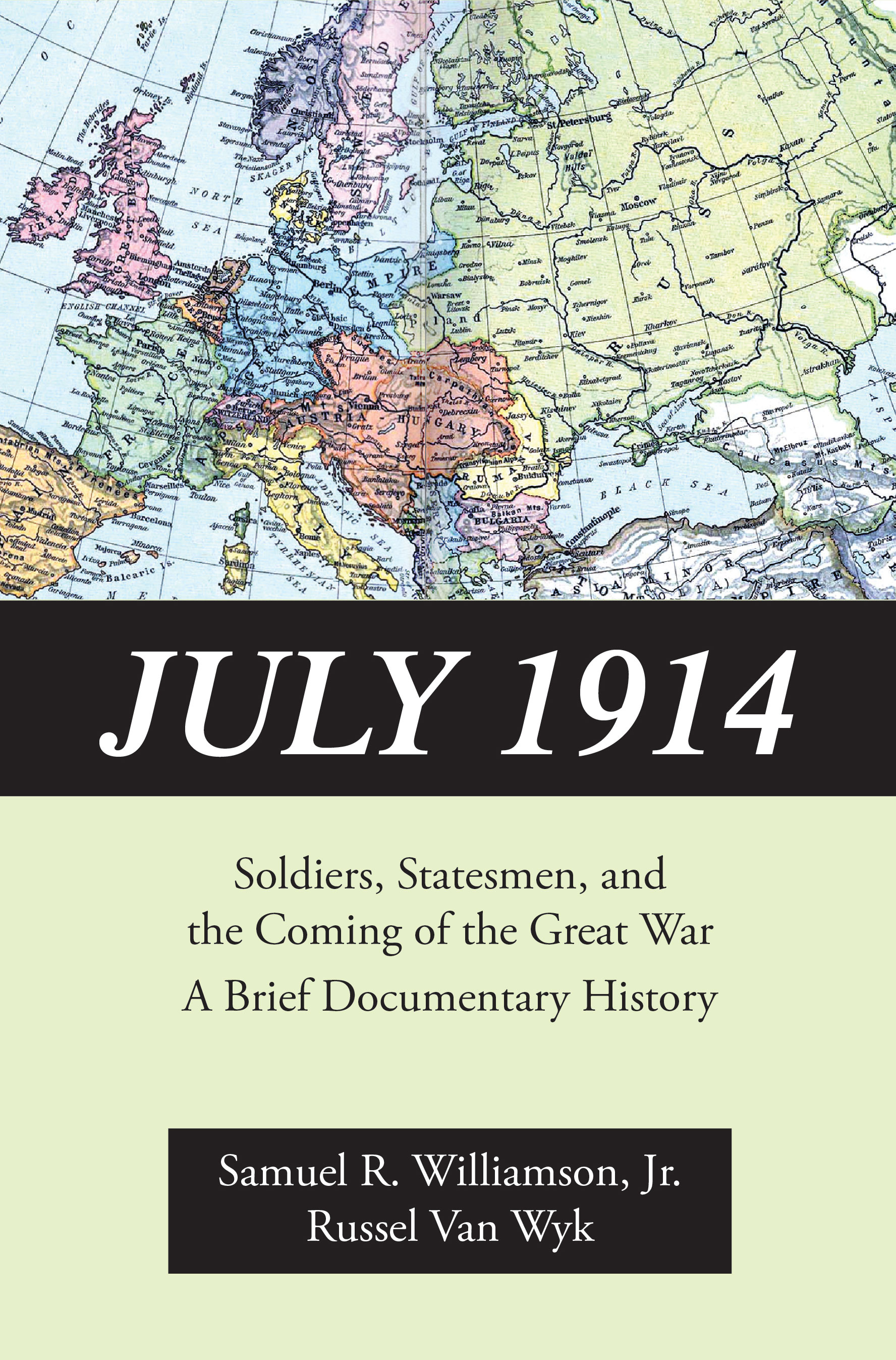 July 1914: Soldiers, Statesmen, and the Coming of the Great War—A Documentary History by Samuel R. Williamson, Jr., Russel  Van Wyk