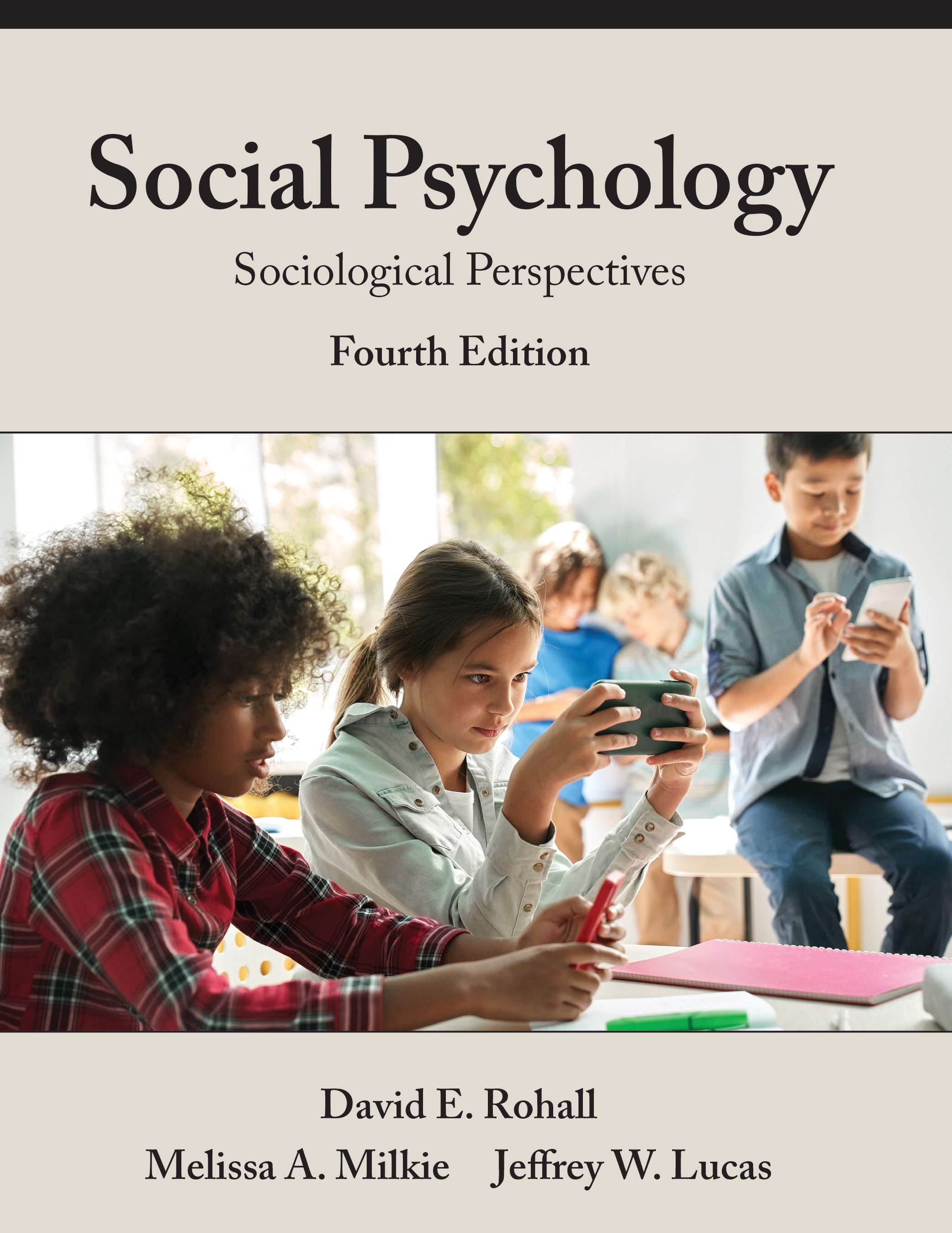 Social Psychology: Sociological Perspectives, Fourth Edition by David E. Rohall, Melissa A. Milkie, Jeffrey W. Lucas