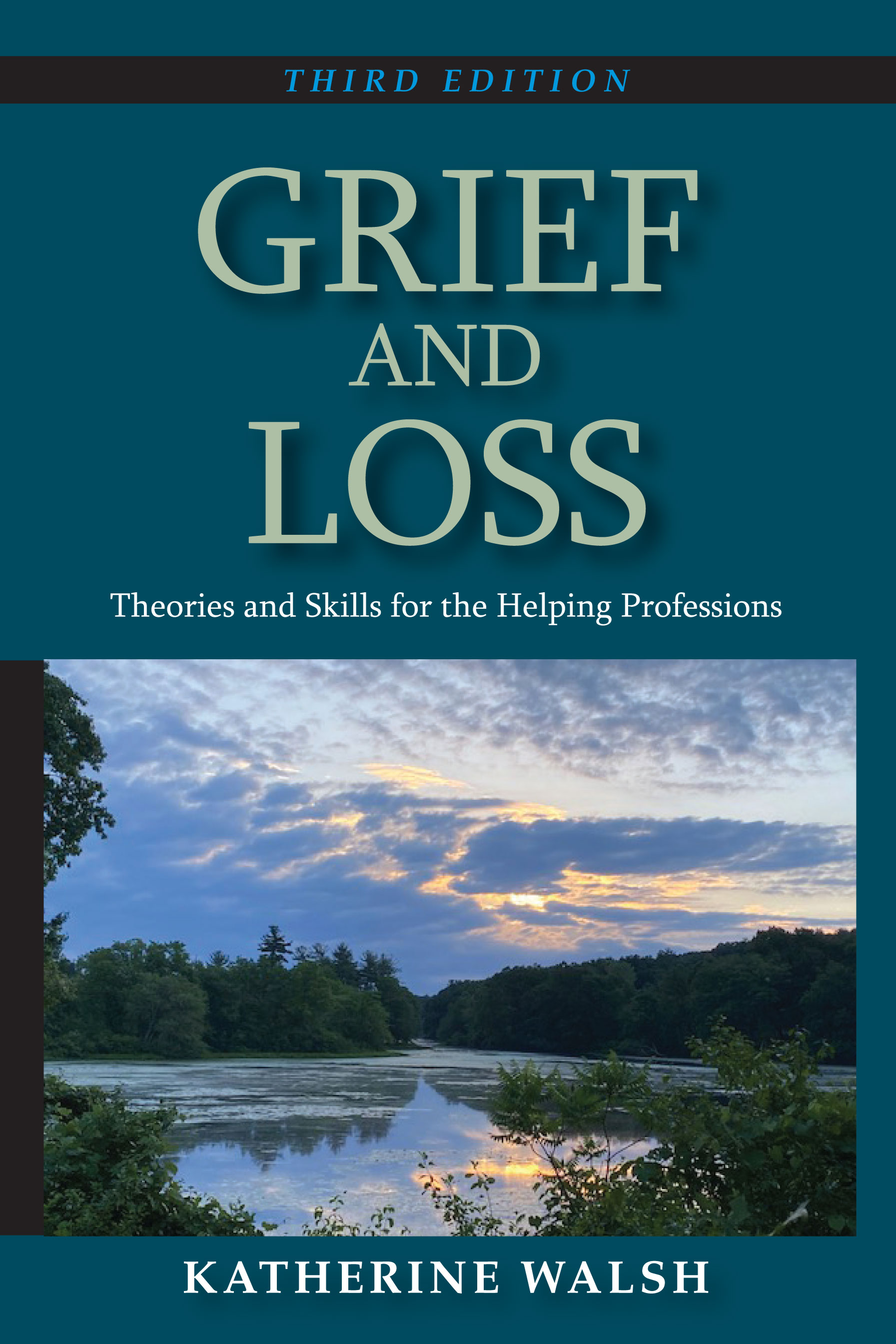 Grief and Loss: Theories and Skills for the Helping Professions, Third Edition by Katherine  Walsh