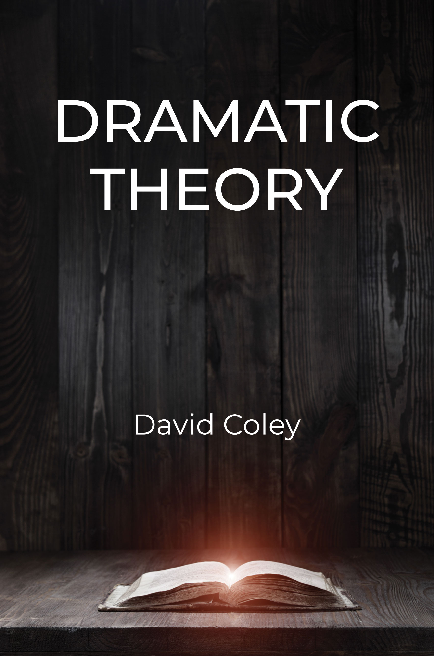 Dramatic Theory:  by David  Coley